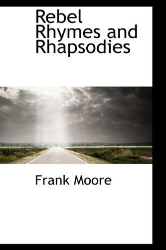 Rebel Rhymes and Rhapsodies - Frank Moore - Books - BiblioLife - 9780554400723 - May 13, 2009