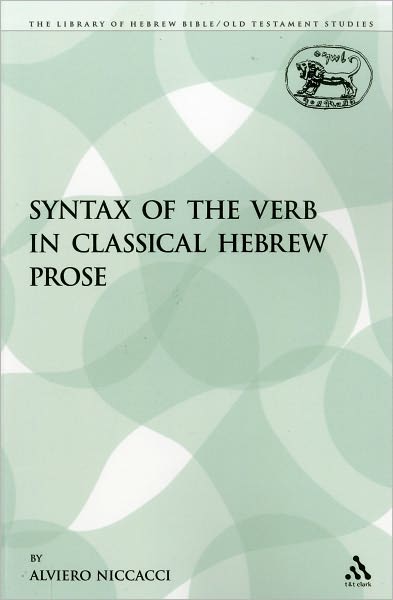 The Syntax of the Verb in Classical Hebrew Prose (The Library of Hebrew Bible / Old Testament Studies) - Alviero Niccacci - Books - Bloomsbury T&T Clark - 9780567213723 - August 1, 2009