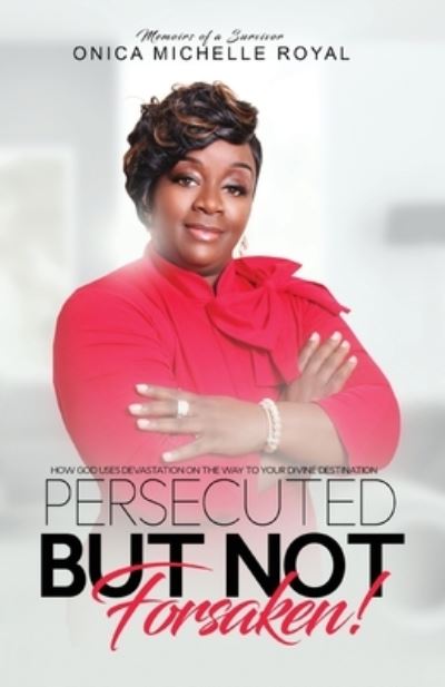 Cover for Onica M Royal · Persecuted But Not Forsaken (Paperback Book) (2018)