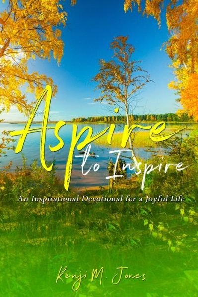 Aspire To Inspire - Kenji M Jones - Books - Kenji Jones - 9780578554723 - September 20, 2019