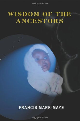 Cover for Francis Mark-maye · Wisdom of the Ancestors (Taschenbuch) (2003)