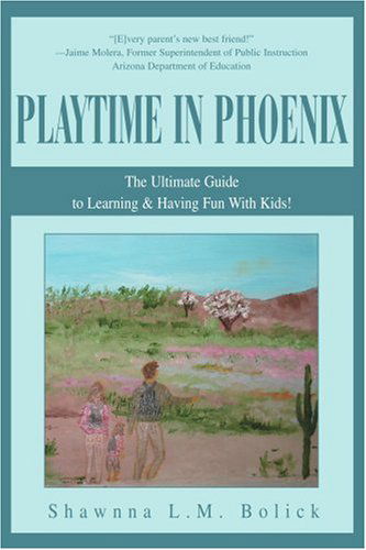 Cover for Shawnna Bolick · Playtime in Phoenix: the Ultimate Guide to Learning &amp; Having Fun with Kids! (Paperback Book) (2004)