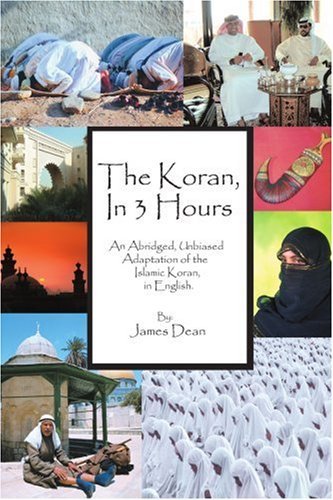 Cover for James Dean · The Koran, in 3 Hours: an Abridged, Unbiased Adaptation of the Islamic Koran, in English (Taschenbuch) (2005)