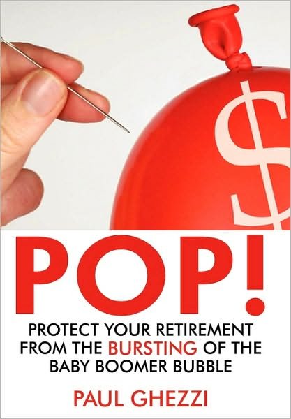 Pop!: Protect Your Retirement from the Bursting of the Baby Boomer Bubble - Paul Ghezzi - Libros - iUniverse.com - 9780595454723 - 2 de noviembre de 2010