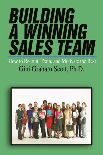 Building a Winning Sales Team: How to Recruit, Train, and Motivate the Best (Entrepreneur's Guide) - Gini Graham Scott - Books - ASJA Press - 9780595467723 - August 30, 2007