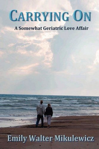 Cover for Emily Mikulewicz · Carrying On: a Somewhat Geriatric Love Affair (Paperback Book) (2008)