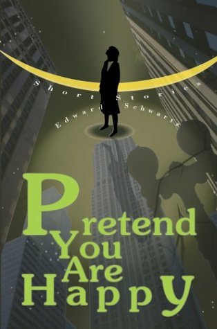 Cover for Edward Schwartz · Pretend You Are Happy: Short Stories (Hardcover bog) (2004)