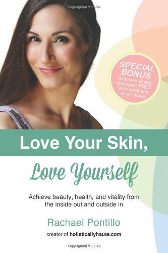 Cover for Rachael Pontillo · Love Your Skin, Love Yourself: Achieving Beauty, Health, and Vitality from the Inside out and Outside in (Paperback Book) (2013)