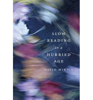 Cover for David Mikics · Slow Reading in a Hurried Age (Hardcover Book) (2013)