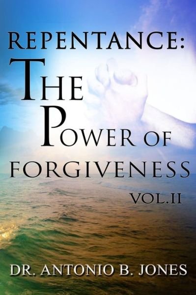 Cover for Cpm Dr Antonio B Jones · Repentance: the Power of Forgiveness Vol.ii (Paperback Book) (2015)
