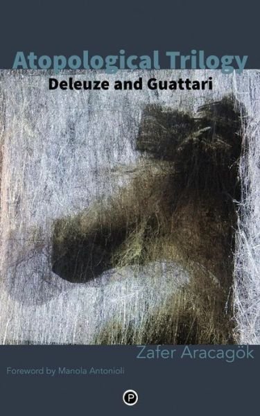 Cover for Zafer Aracagok · Atopological Trilogy: Deleuze and Guattari (Pocketbok) (2015)