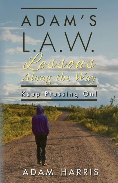 Cover for Adam Harris · Adam's L.a.w. Lessons Along the Way: Keep Pressing On! (Paperback Bog) (2015)
