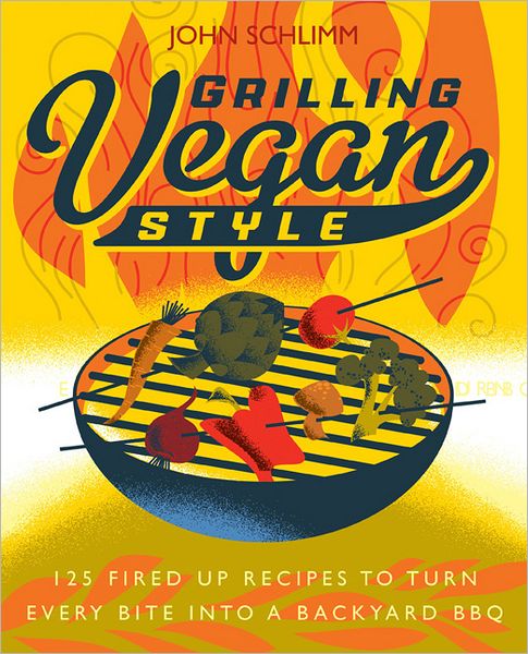 Cover for John Schlimm · Grilling Vegan Style: 125 Fired-Up Recipes to Turn Every Bite into a Backyard BBQ (Paperback Book) (2012)