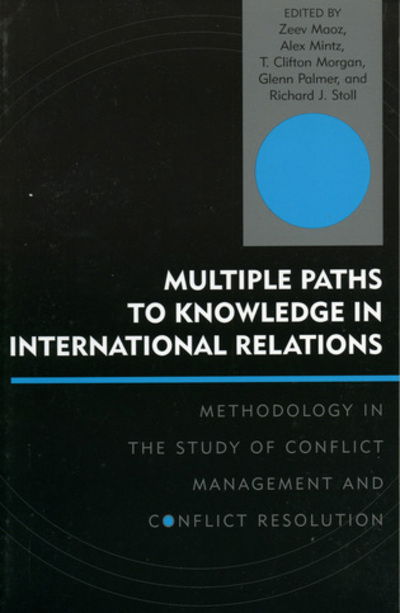 Multiple Paths to Knowledge in International Relations: Methodology in the Study of Conflict Management and Conflict Resolution - Innovations in the Study of World Politics (Paperback Book) (2004)