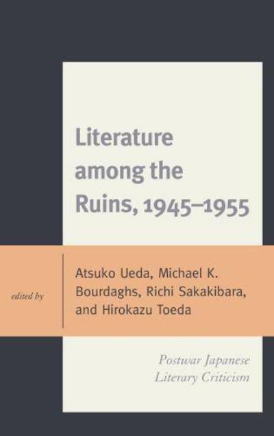 Cover for Atsuko Ueda · Literature among the Ruins, 1945–1955: Postwar Japanese Literary Criticism - New Studies in Modern Japan (Innbunden bok) (2018)