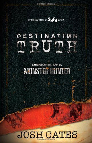 Cover for Josh Gates · Destination Truth: Memoirs of a Monster Hunter (Paperback Book) [Original edition] (2023)