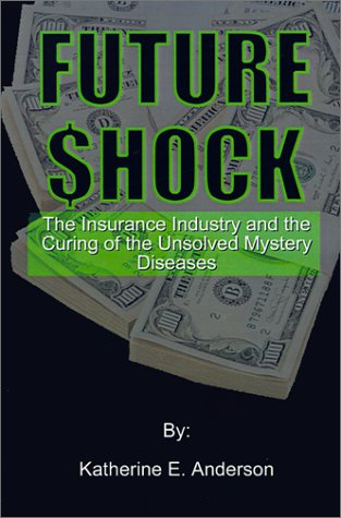 Cover for Katherine  E. Anderson · Future Shock: the Insurance Industry and the Curing of the Unsolved Mystery Diseases (Paperback Book) (2001)