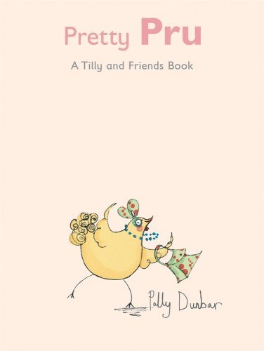 Cover for Polly Dunbar · Pretty Pru: a Tilly and Friends Book (Hardcover Book) (2009)