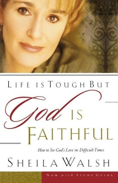 Cover for Sheila Walsh · Life is Tough but God is Faithful: How to See God's Love in Difficult Times (Pocketbok) (2001)