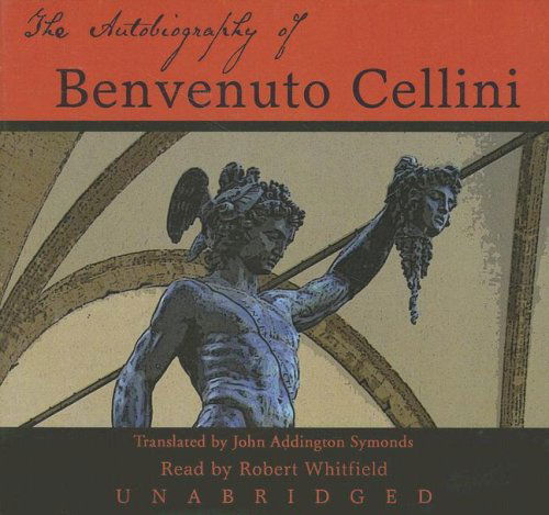 The Autobiography of Benvenuto Cellini: Library Edition - Benvenuto Cellini - Audio Book - Blackstone Audiobooks - 9780786160723 - October 1, 2007