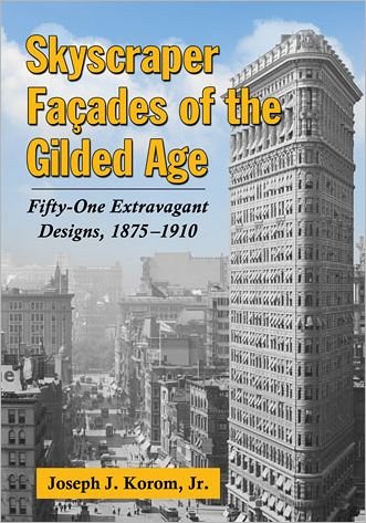 Cover for Jnr, Joseph J Korom, · Skyscraper Facades of the Gilded Age: Fifty-One Extravagant Designs, 1875-1910 (Paperback Bog) (2013)
