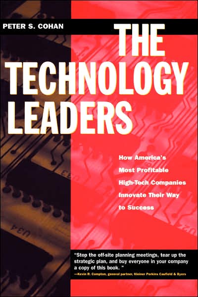 Cover for Peter S. Cohan · The Technology Leaders: How America's Most Profitable High-Tech Companies Innovate Their Way to Success (Hardcover Book) (1997)