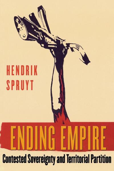 Cover for Hendrik Spruyt · Ending Empire: Contested Sovereignty and Territorial Partition - Cornell Studies in Political Economy (Paperback Book) (2005)