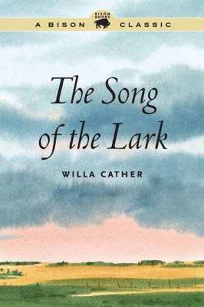The Song of the Lark - Bison Classic Editions - Willa Cather - Books - University of Nebraska Press - 9780803245723 - June 1, 2013