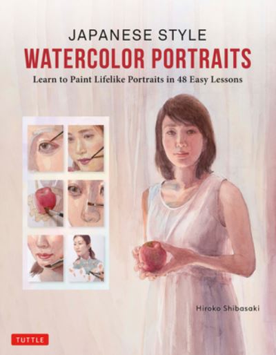 Cover for Hiroko Shibasaki · Japanese Style Watercolor Portraits: Learn to Paint Lifelike Portraits in 48 Easy Lessons (With Over 400 Illustrations) (Inbunden Bok) (2022)