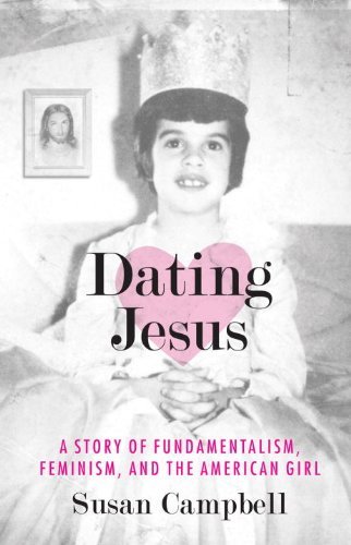 Cover for Susan Campbell · Dating Jesus: A Story of Fundamentalism, Feminism, and the American Girl (Taschenbuch) [Reprint edition] (2010)