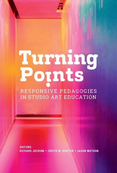 Cover for Turning Points: Responsive Pedagogies in Studio Art Education (Paperback Book) (2023)