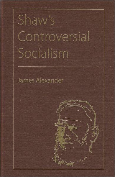 Cover for James Alexander · Shaw's Controversial Socialism - Florida Bernard Shaw Series (Hardcover Book) (2009)