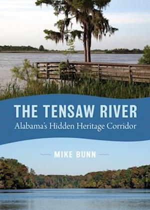 Cover for Mike Bunn · The Tensaw River: Alabama's Hidden Heritage Corridor - Alabama: the Forge of History (Paperback Book) (2024)