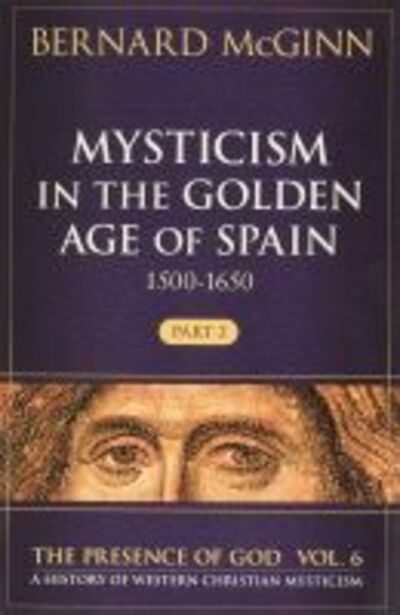 Cover for Bernard McGinn · Mysticism in the Golden Age of Spain (1500-1650) - The Presence of God (Taschenbuch) (2019)