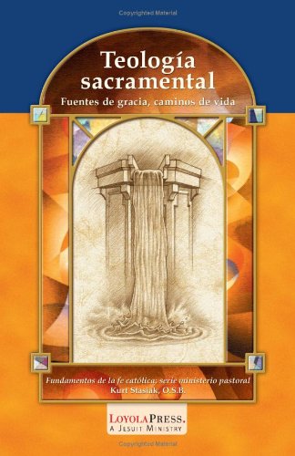 Cover for Kurt Stasiak · Teología Sacramental: Fuentes De Gracia, Caminos De Vida (Catholic Basics: a Pastoral Ministry Series) (Spanish Edition) (Paperback Book) [Spanish edition] (2006)