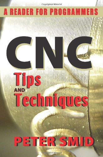 CNC Tips and Techniques: A Reader for Programmers - Peter Smid - Książki - Industrial Press Inc.,U.S. - 9780831134723 - 24 maja 2013