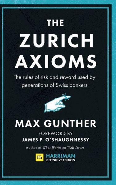 Cover for Max Gunther · The Zurich Axioms (Harriman Definitive Edition): The rules of risk and reward used by generations of Swiss bankers (Hardcover Book) (2020)