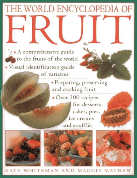 The World Encyclopedia of Fruit: * a Comprehensive Guide to the Fruits of the World * Visual Identification of Fruit Varieties * Preparing, Preserving and Cooking Fruit * over 100 Recipes for Desserts, Cakes, Pies, Ice Creams and Souffles - Kate Whiteman - Livros - Hermes House - 9780857239723 - 7 de janeiro de 2014