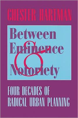 Between Eminence and Notoriety: Four Decades of Radical Urban Planning - Chester Hartman - Books - Rutgers University Press - 9780882851723 - March 15, 2002