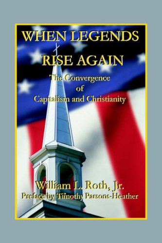 Cover for William L. Jr. Roth · When Legends Rise Again - the Convergence of Capitalism and Christianity (Paperback Book) (2002)