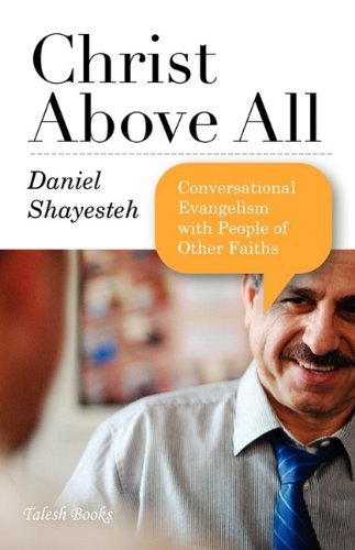 Cover for Daniel Shayesteh · Christ Above All: Conversational Evangelism with People of Other Faiths (Paperback Book) (2010)