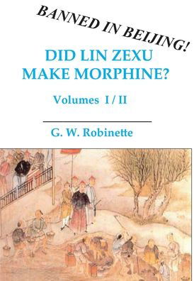 Did Lin Zexu make morphine? - G. W.. Robinette - Books - Graffiti Militante Press - 9780982078723 - March 30, 2010