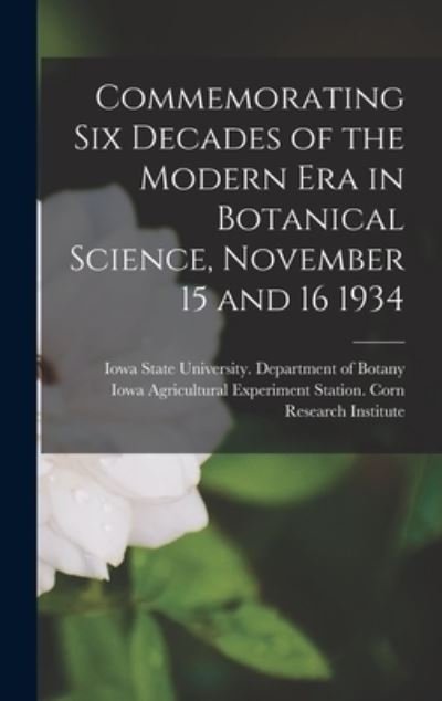 Cover for Iowa State University Department of · Commemorating Six Decades of the Modern Era in Botanical Science, November 15 and 16 1934 (Hardcover bog) (2021)