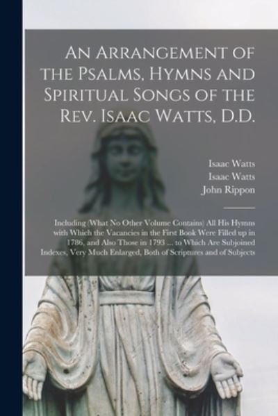 Cover for Isaac 1674-1748 Watts · An Arrangement of the Psalms, Hymns and Spiritual Songs of the Rev. Isaac Watts, D.D. (Paperback Bog) (2021)