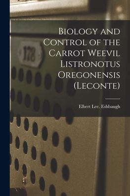 Cover for Elbert Lee Eshbaugh · Biology and Control of the Carrot Weevil Listronotus Oregonensis (Leconte) (Paperback Book) (2021)