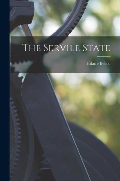 Servile State - Hilaire Belloc - Books - Creative Media Partners, LLC - 9781015427723 - October 26, 2022