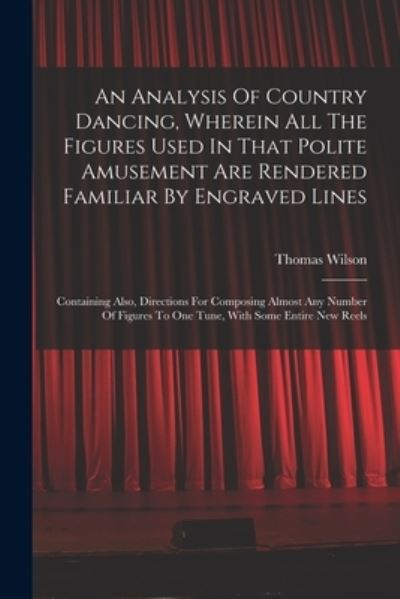 Cover for Thomas Wilson (Dancing Master ) · Analysis of Country Dancing, Wherein All the Figures Used in That Polite Amusement Are Rendered Familiar by Engraved Lines (Book) (2022)