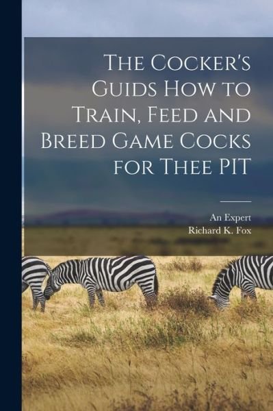 Cover for An Expert · Cocker's Guids How to Train, Feed and Breed Game Cocks for Thee PIT (Book) (2022)