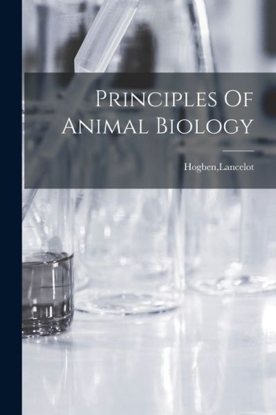 Cover for Lancelot Hogben · Principles of Animal Biology (Book) (2022)