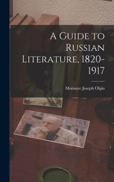 Cover for Moissaye Joseph Olgin · Guide to Russian Literature, 1820-1917 (Book) (2022)